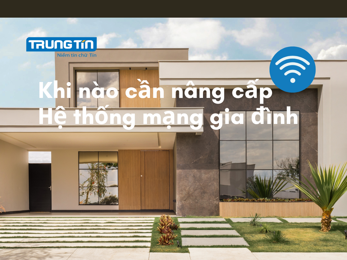 Khi nào cần nâng cấp hệ thống mạng gia đình
