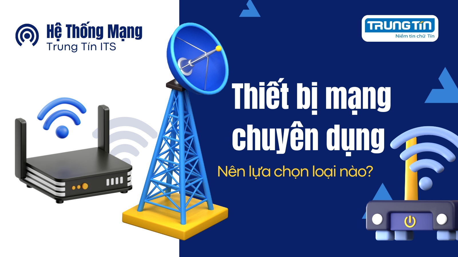 Thiết bị mạng chuyên dụng: Nên chọn loại nào? - Trung Tín ITS