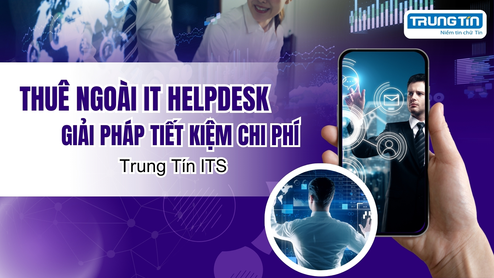 Thuê ngoài IT HelpDesk - Giải pháp tiết kiệm chi phí - Trung Tín ITS