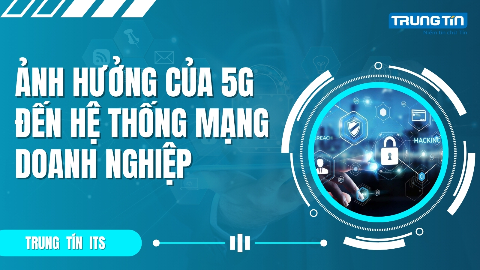 Ảnh hưởng của 5G đến hệ thống mạng doanh nghiệp - Trung Tín ITS