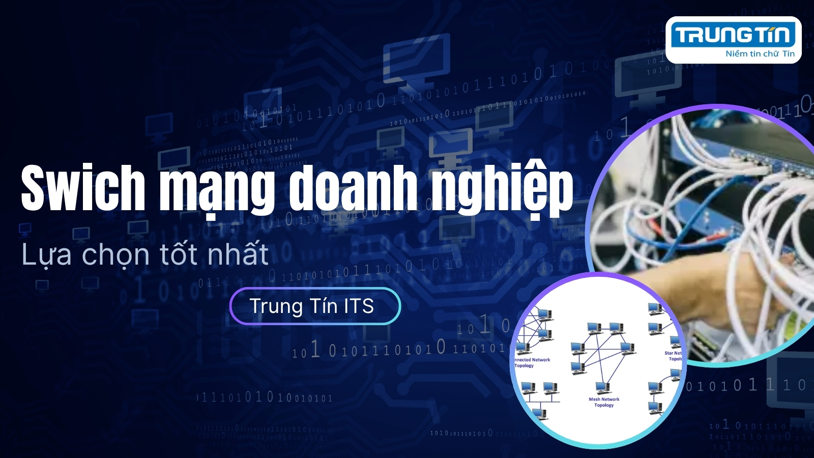 Switch mạng doanh nghiệp: Lựa chọn tốt nhất - Trung Tín ITS