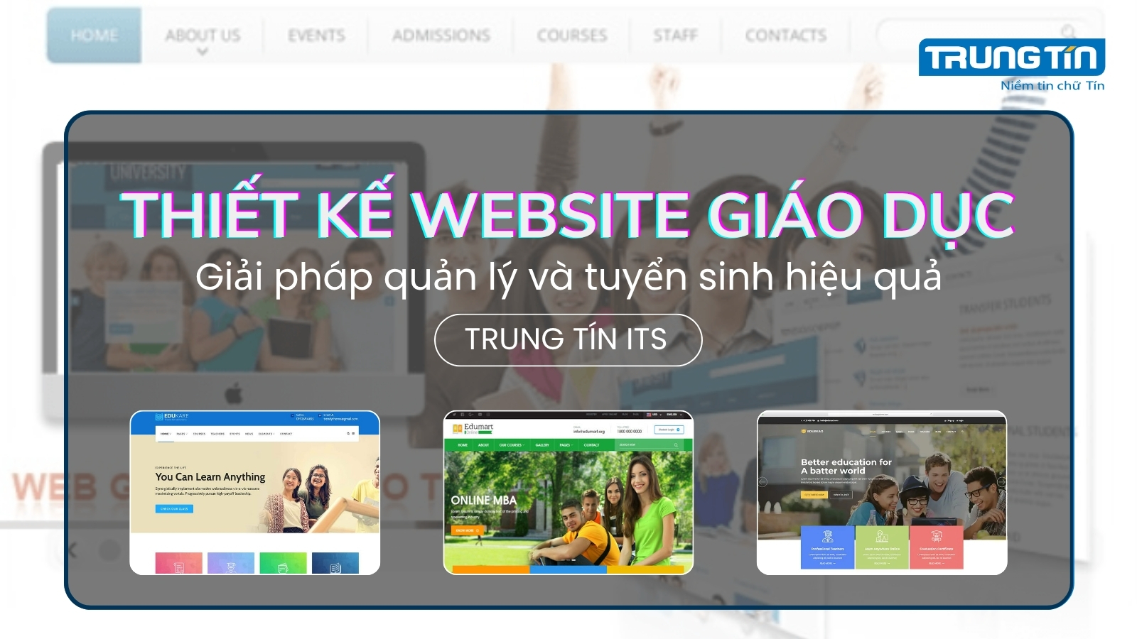 Thiết kế website giáo dục: Giải pháp quản lý và tuyển sinh hiệu quả - Trung Tín ITS