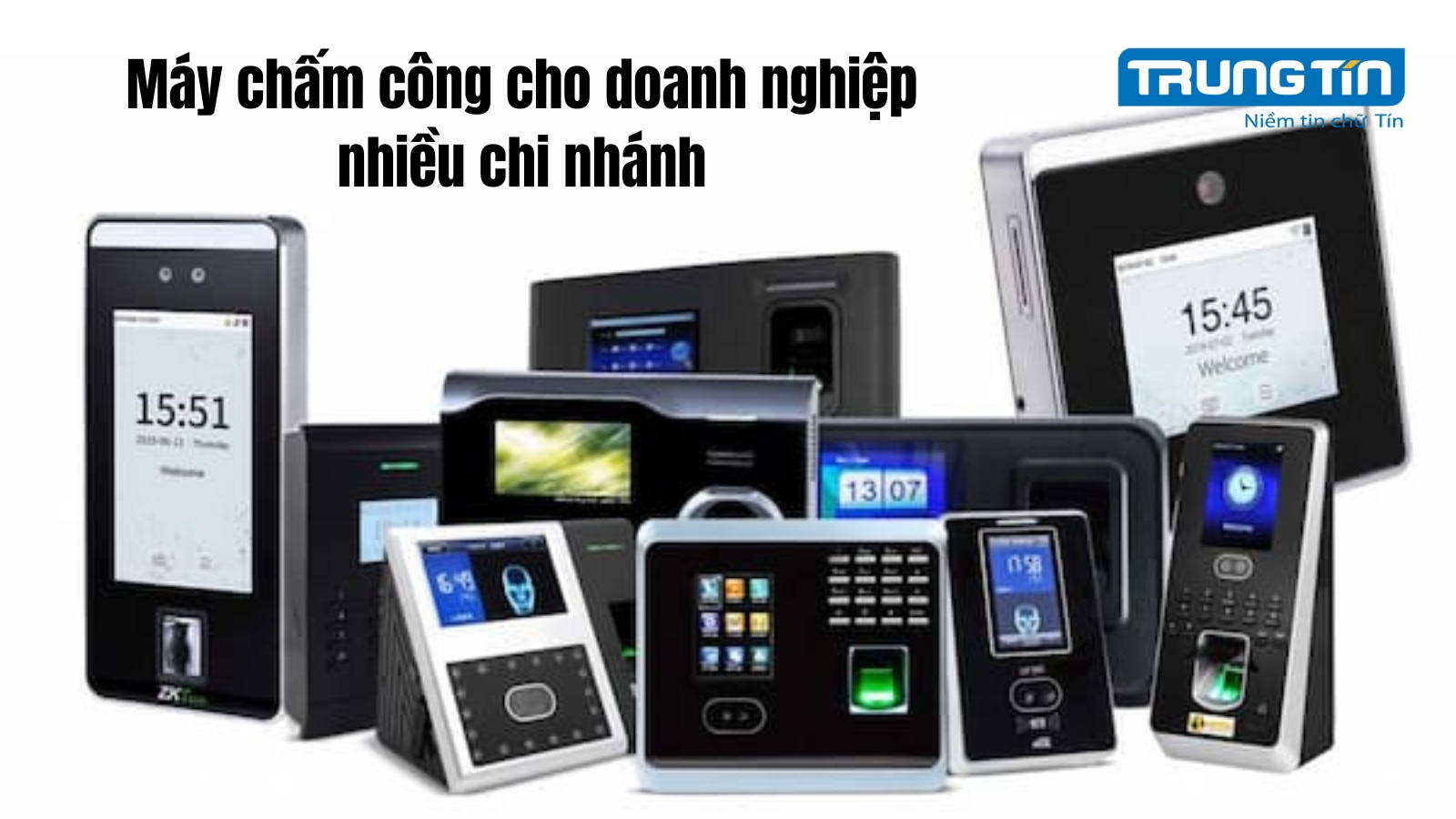 Giải pháp máy chấm công cho doanh nghiệp nhiều chi nhánh - Trung Tín ITS