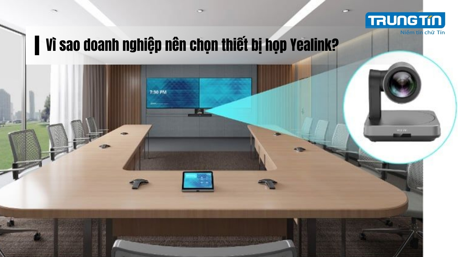 Vì sao doanh nghiệp nên chọn thiết bị họp Yealink? - Trung Tín ITS