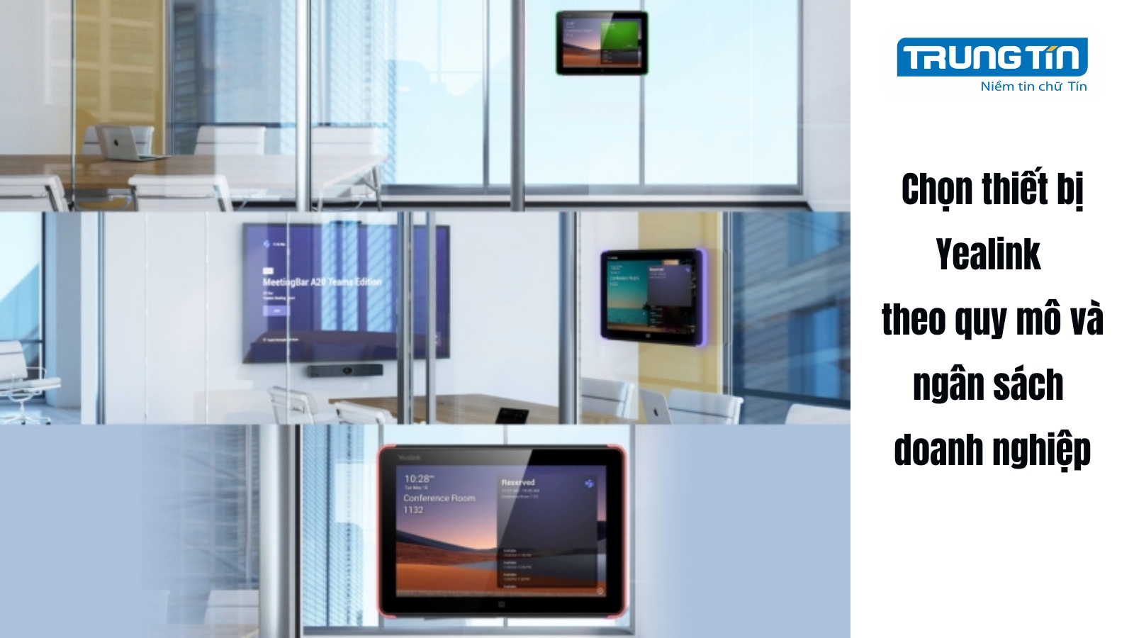 Chọn thiết bị Yealink theo quy mô và ngân sách doanh nghiệp - Trung Tín ITS