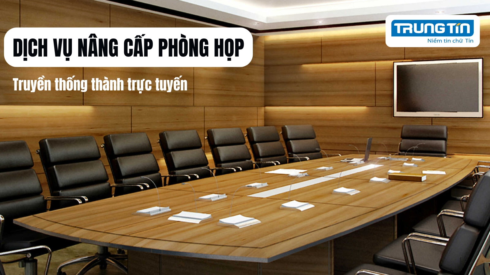 Dịch vụ nâng cấp phòng họp: Truyền thống thành trực tuyến - Trung Tín ITS