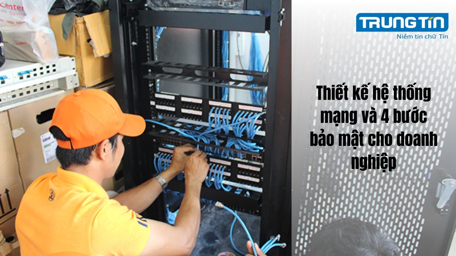Thiết kế hệ thống mạng và 4 bước bảo mật cho doanh nghiệp - Trung Tín ITS